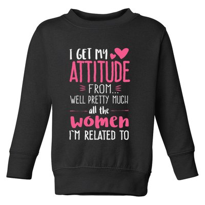 I Get My Attitude From Women In My Life Sassy Toddler Sweatshirt