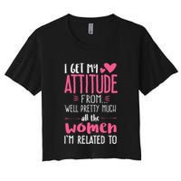 I Get My Attitude From Women In My Life Sassy Women's Crop Top Tee