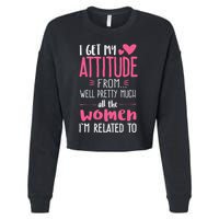 I Get My Attitude From Women In My Life Sassy Cropped Pullover Crew