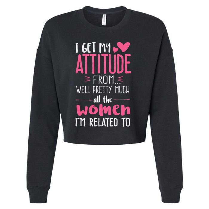 I Get My Attitude From Women In My Life Sassy Cropped Pullover Crew