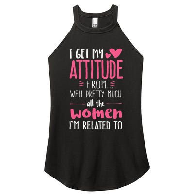 I Get My Attitude From Women In My Life Sassy Women's Perfect Tri Rocker Tank