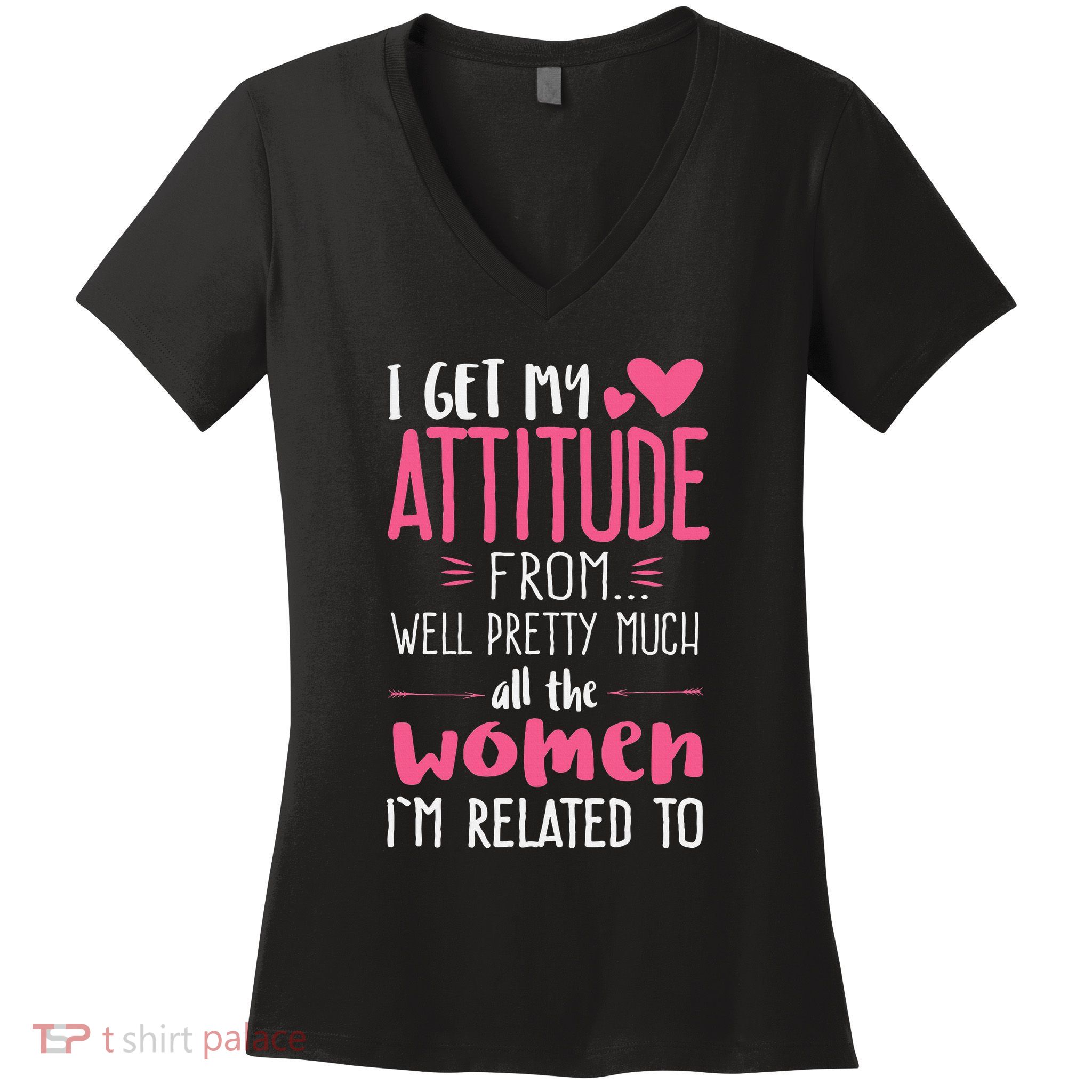 I Get My Attitude From Women In My Life Sassy Women's V-Neck T-Shirt