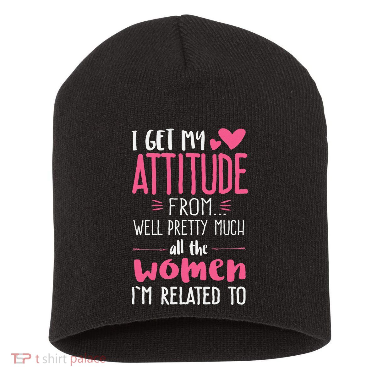 I Get My Attitude From Women In My Life Sassy Short Acrylic Beanie