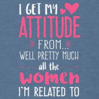 I Get My Attitude From Women In My Life Sassy Garment-Dyed Sweatshirt