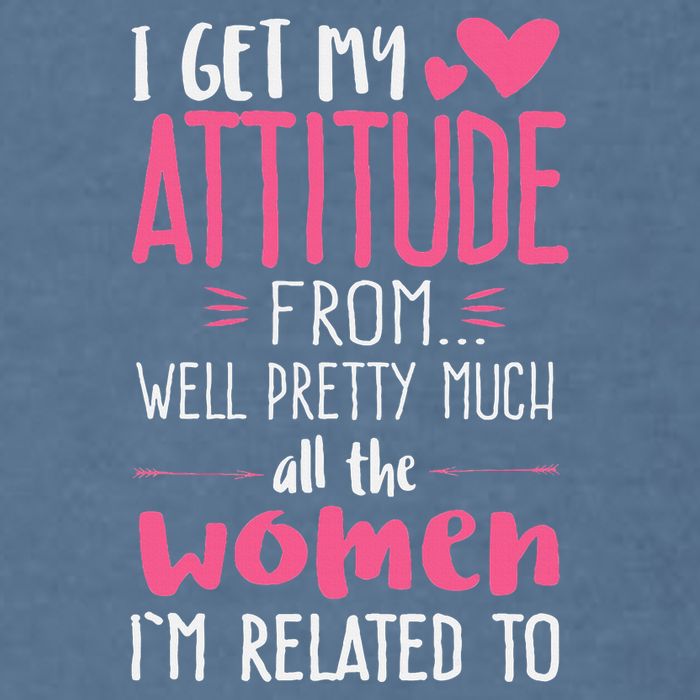 I Get My Attitude From Women In My Life Sassy Garment-Dyed Sweatshirt