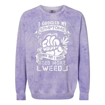 I Googled My Symptoms Turned Out I Just Need More Weed Colorblast Crewneck Sweatshirt