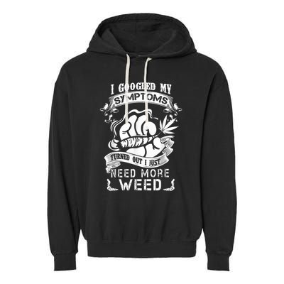 I Googled My Symptoms Turned Out I Just Need More Weed Garment-Dyed Fleece Hoodie