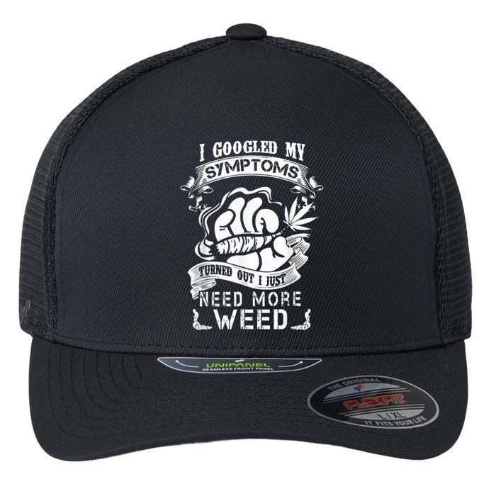 I Googled My Symptoms Turned Out I Just Need More Weed Flexfit Unipanel Trucker Cap