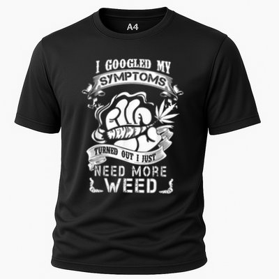 I Googled My Symptoms Turned Out I Just Need More Weed Performance Shirt