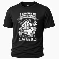 I Googled My Symptoms Turned Out I Just Need More Weed Performance Shirt