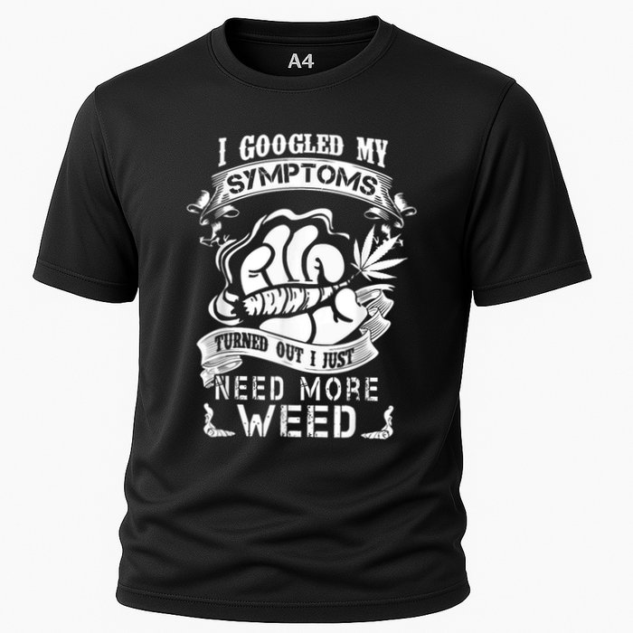 I Googled My Symptoms Turned Out I Just Need More Weed Performance Shirt