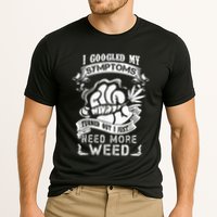 I Googled My Symptoms Turned Out I Just Need More Weed Performance Shirt