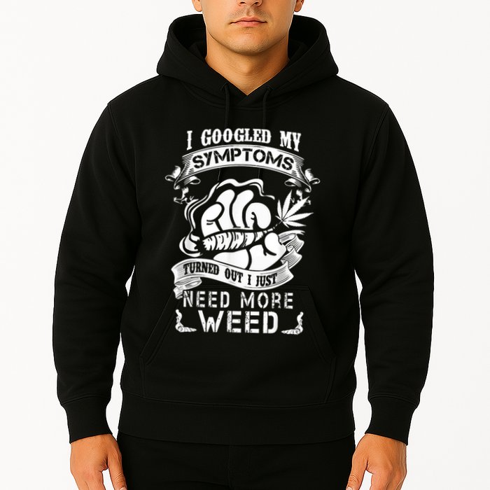 I Googled My Symptoms Turned Out I Just Need More Weed Hoodie