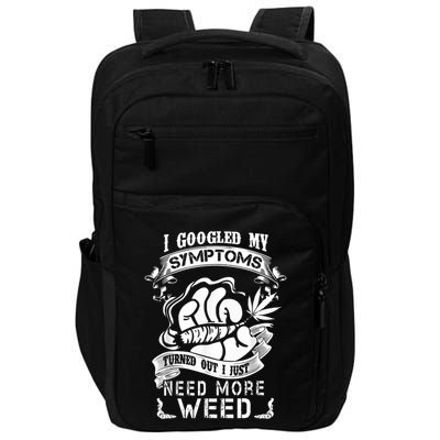 I Googled My Symptoms Turned Out I Just Need More Weed Impact Tech Backpack