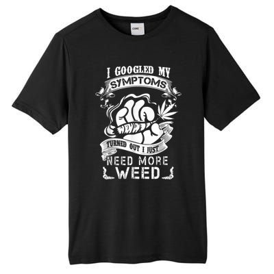 I Googled My Symptoms Turned Out I Just Need More Weed Tall Fusion ChromaSoft Performance T-Shirt