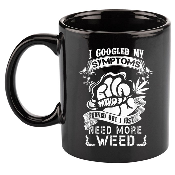 I Googled My Symptoms Turned Out I Just Need More Weed 11oz C Handle Ceramic Mug