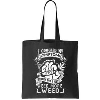 I Googled My Symptoms Turned Out I Just Need More Weed Bag