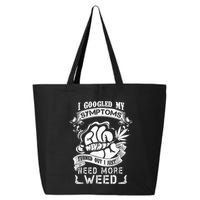 I Googled My Symptoms Turned Out I Just Need More Weed 25L Jumbo Tote