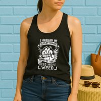 I Googled My Symptoms Turned Out I Just Need More Weed Womens Tank Top