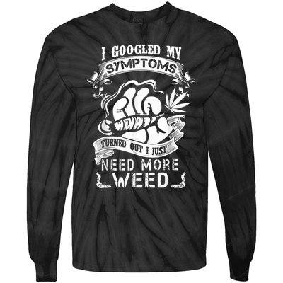 I Googled My Symptoms Turned Out I Just Need More Weed Tie-Dye Long Sleeve Shirt