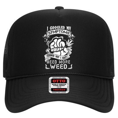 I Googled My Symptoms Turned Out I Just Need More Weed Trucker Hat