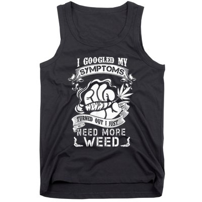 I Googled My Symptoms Turned Out I Just Need More Weed Tank Top