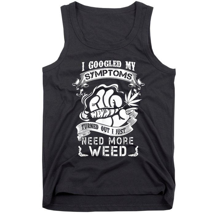 I Googled My Symptoms Turned Out I Just Need More Weed Tank Top