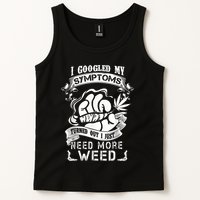 I Googled My Symptoms Turned Out I Just Need More Weed Tank Top