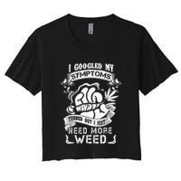 I Googled My Symptoms Turned Out I Just Need More Weed Crop Top