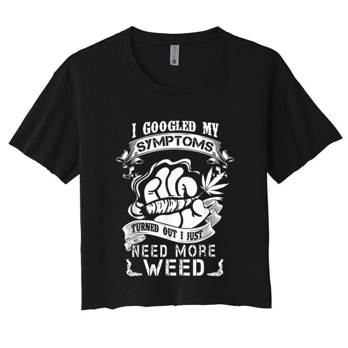 I Googled My Symptoms Turned Out I Just Need More Weed Crop Top