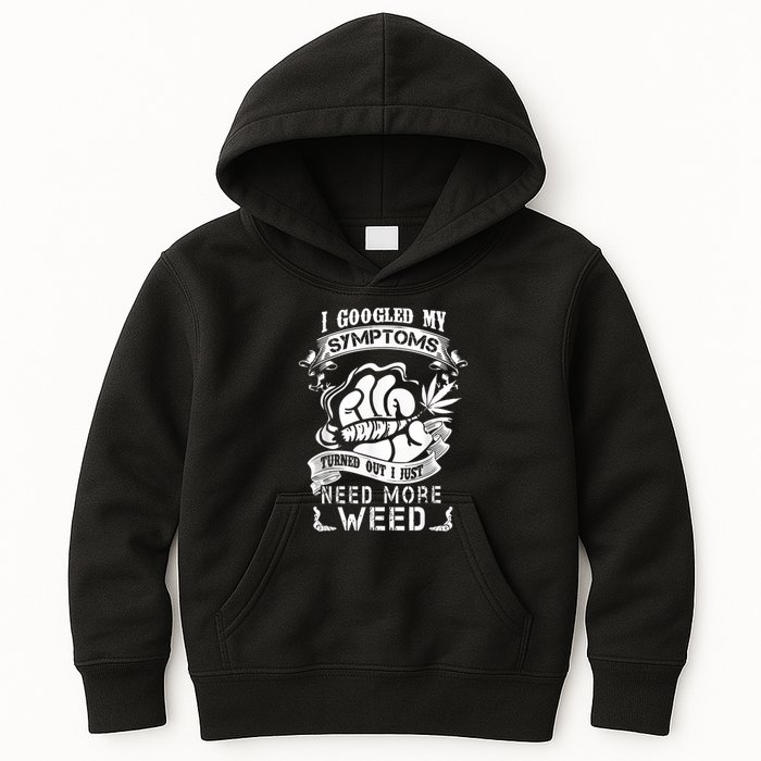 I Googled My Symptoms Turned Out I Just Need More Weed Kids Hoodie