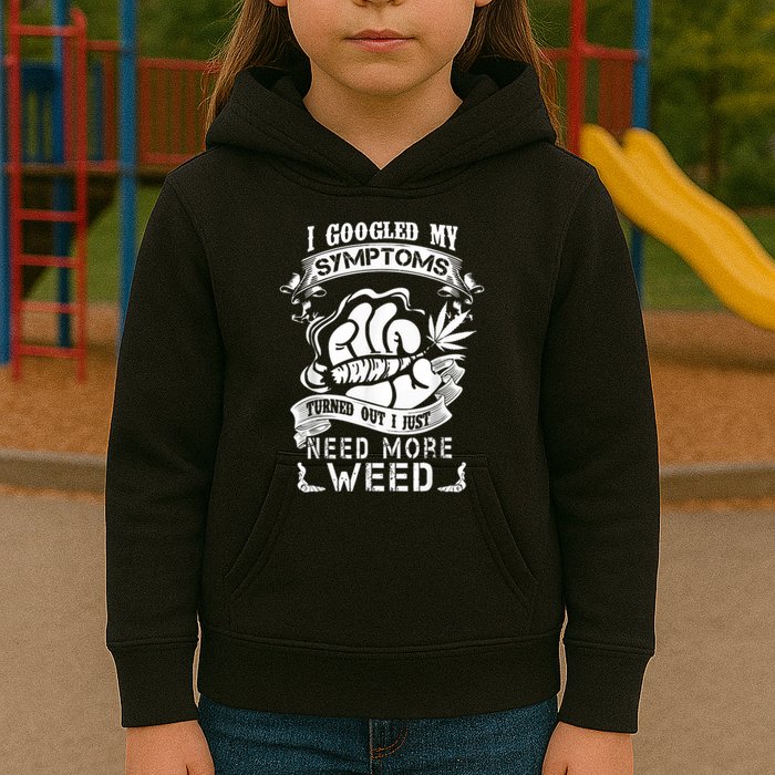 I Googled My Symptoms Turned Out I Just Need More Weed Kids Hoodie
