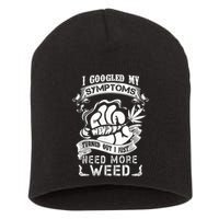 I Googled My Symptoms Turned Out I Just Need More Weed Short Acrylic Beanie