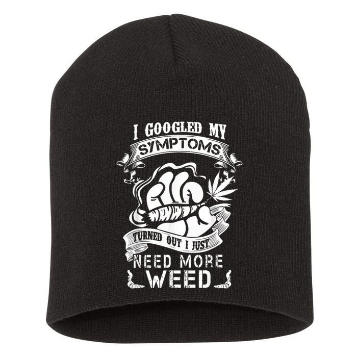 I Googled My Symptoms Turned Out I Just Need More Weed Short Acrylic Beanie