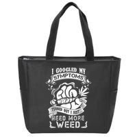 I Googled My Symptoms Turned Out I Just Need More Weed Zip Tote Bag