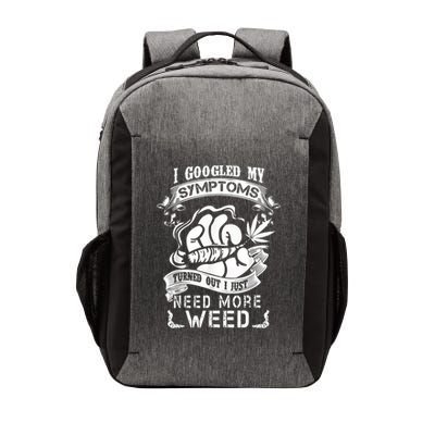 I Googled My Symptoms Turned Out I Just Need More Weed Vector Backpack