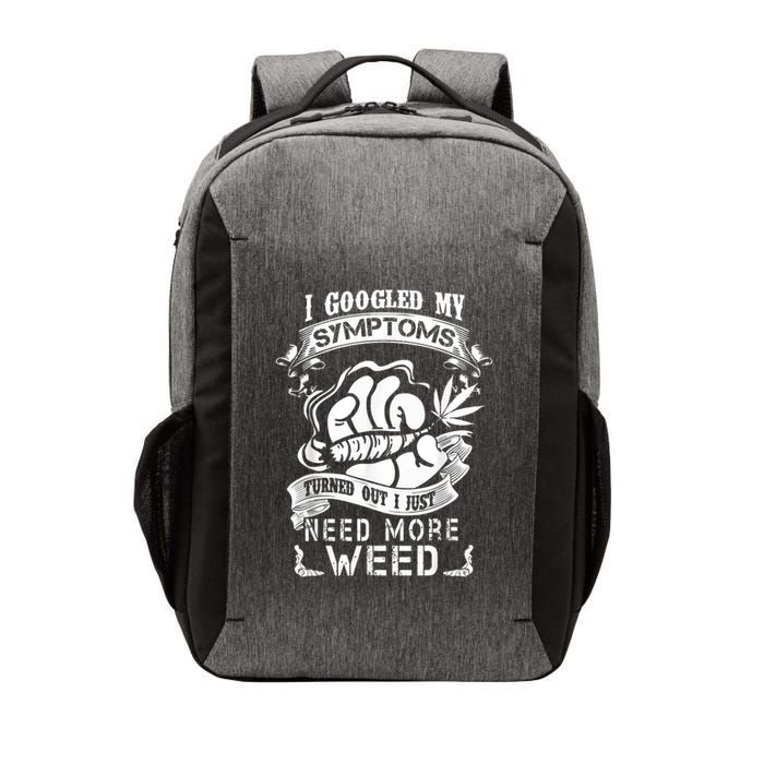 I Googled My Symptoms Turned Out I Just Need More Weed Vector Backpack