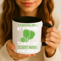 I Googled My Symptoms I Just Need Pickleball Mug