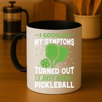 I Googled My Symptoms I Just Need Pickleball Mug