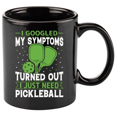I Googled My Symptoms I Just Need Pickleball 11oz C Handle Ceramic Mug