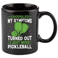 I Googled My Symptoms I Just Need Pickleball 11oz C Handle Ceramic Mug