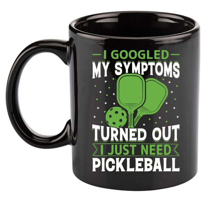 I Googled My Symptoms I Just Need Pickleball 11oz C Handle Ceramic Mug