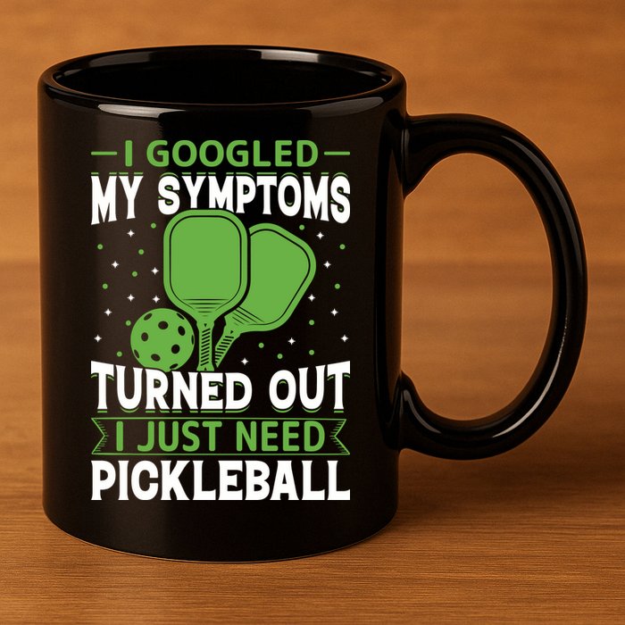 I Googled My Symptoms I Just Need Pickleball 11oz C Handle Ceramic Mug