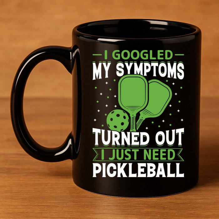 I Googled My Symptoms I Just Need Pickleball 11oz C Handle Ceramic Mug