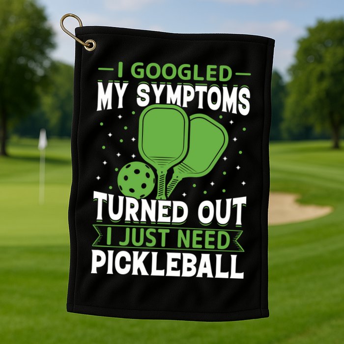 I Googled My Symptoms I Just Need Pickleball Golf Towel