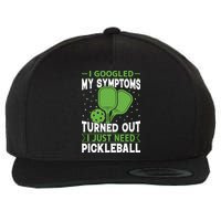 I Googled My Symptoms I Just Need Pickleball Wool Snapback Cap