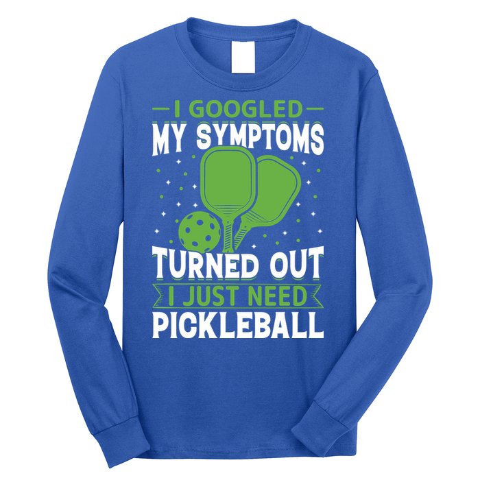 I Googled My Symptoms I Just Need Pickleball Long Sleeve Shirt