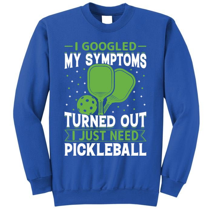 I Googled My Symptoms I Just Need Pickleball Sweatshirt