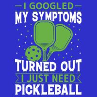 I Googled My Symptoms I Just Need Pickleball Sweatshirt