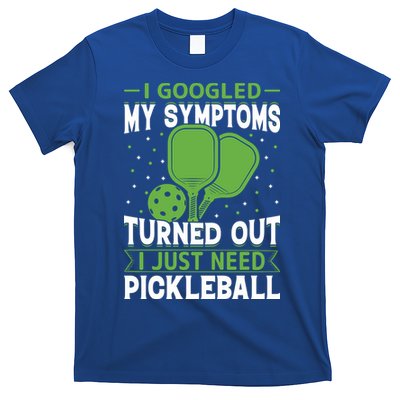 I Googled My Symptoms I Just Need Pickleball T-Shirt